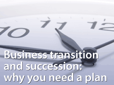 business transistion and succession: why you need a plan