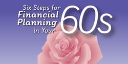 "Six steps for financial planning in your 60s" overlayed on a purple gradient background with a blooming pink flower in the background.