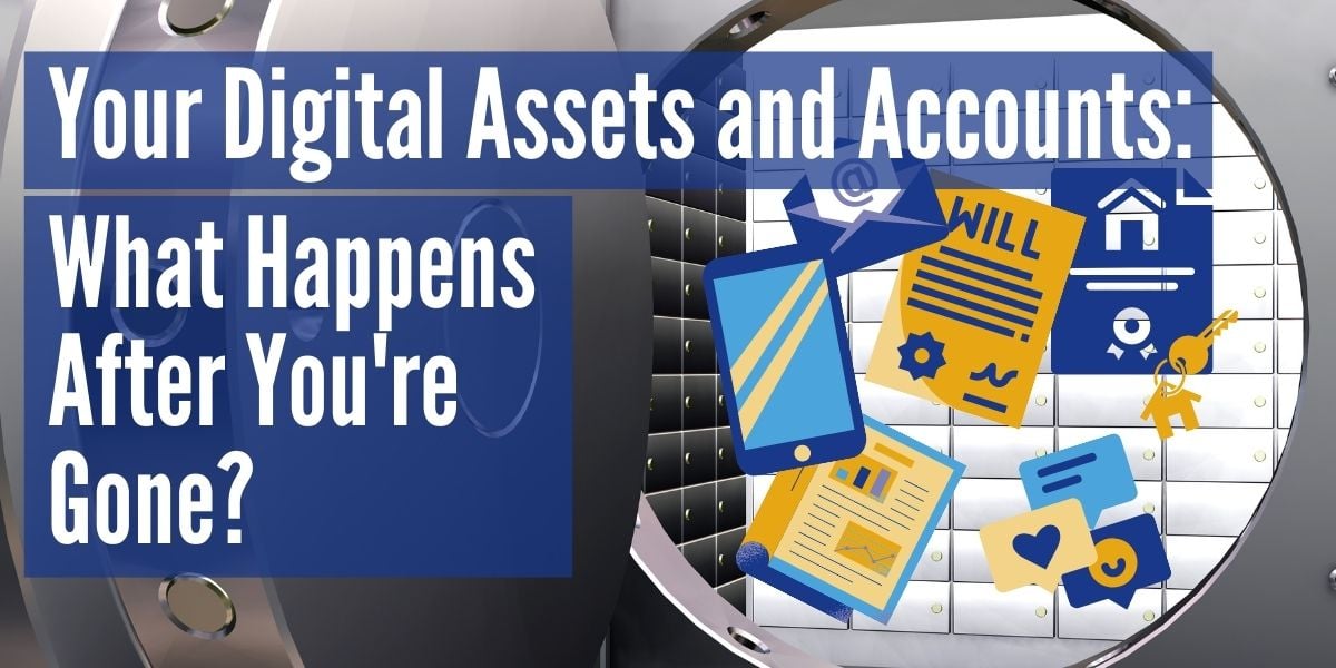 Your Digital Assets and Accounts: What Happens After You're Gone?
