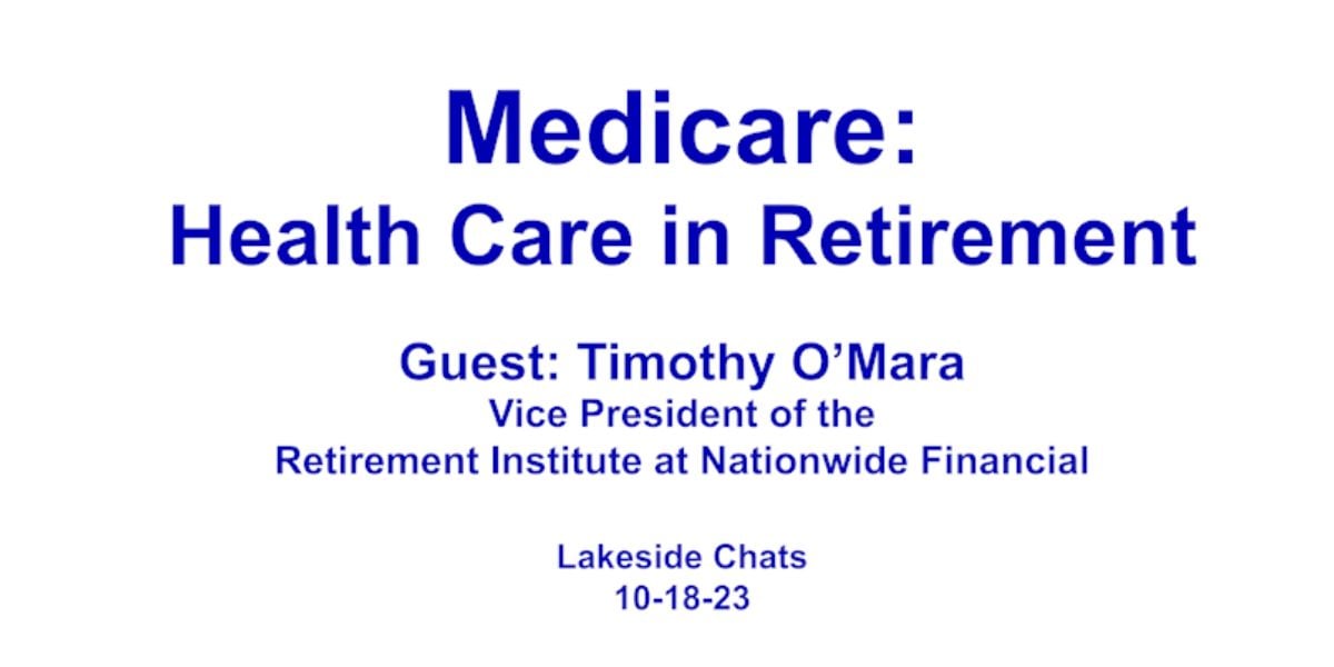 Medicare: Health Care in Retirement. Guest Timothy O'Mara Vice President of the Retirement Institute at Nationwide Financial. Lakeside Chats