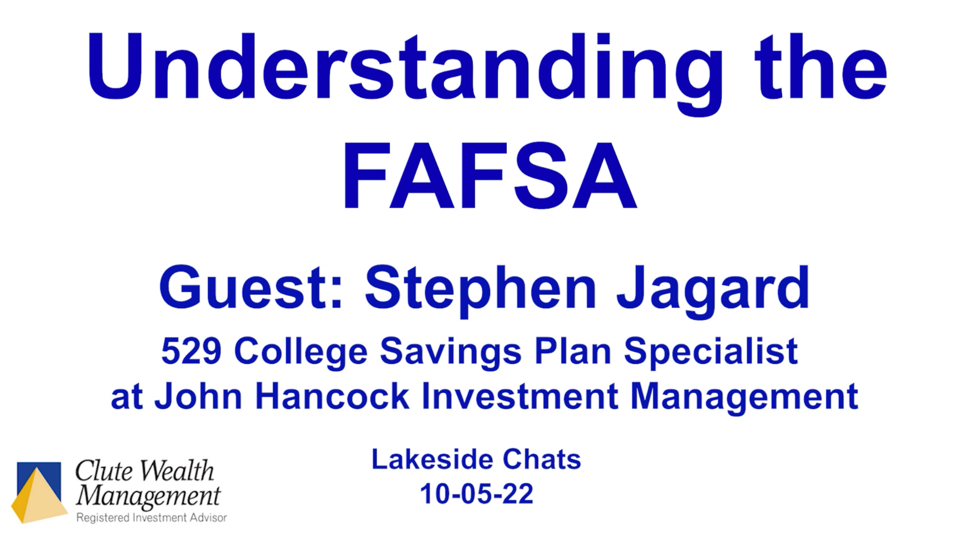 Understanding the Fafsa. Guest Stephen Jagard 529 College Savings Plan Specialist at John Hancock Investment Management. Lakeside Chats 10-05-22