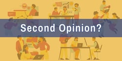 "Second Opinion?" Placed over a montage of illustrated people. They are doing a variety of activities like working at a table, giving a presentation, and talking about finances.