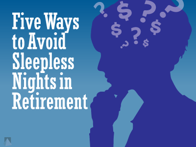 Five Ways to Avoid Sleepless Nights in Retirement