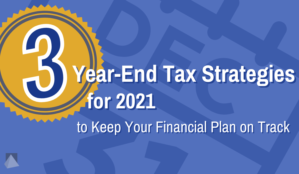 title graphic - 3 year-end tax strategies for 2021 to keep your financial plan on track