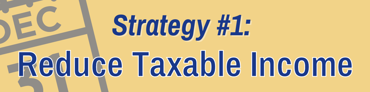 Strategy #1: Reduce Taxable Income